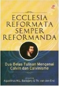 Ecclesia Reformata Semper Reformanda: Dua Belas Tulisan Mengenai Calvin dan Calvinisme
